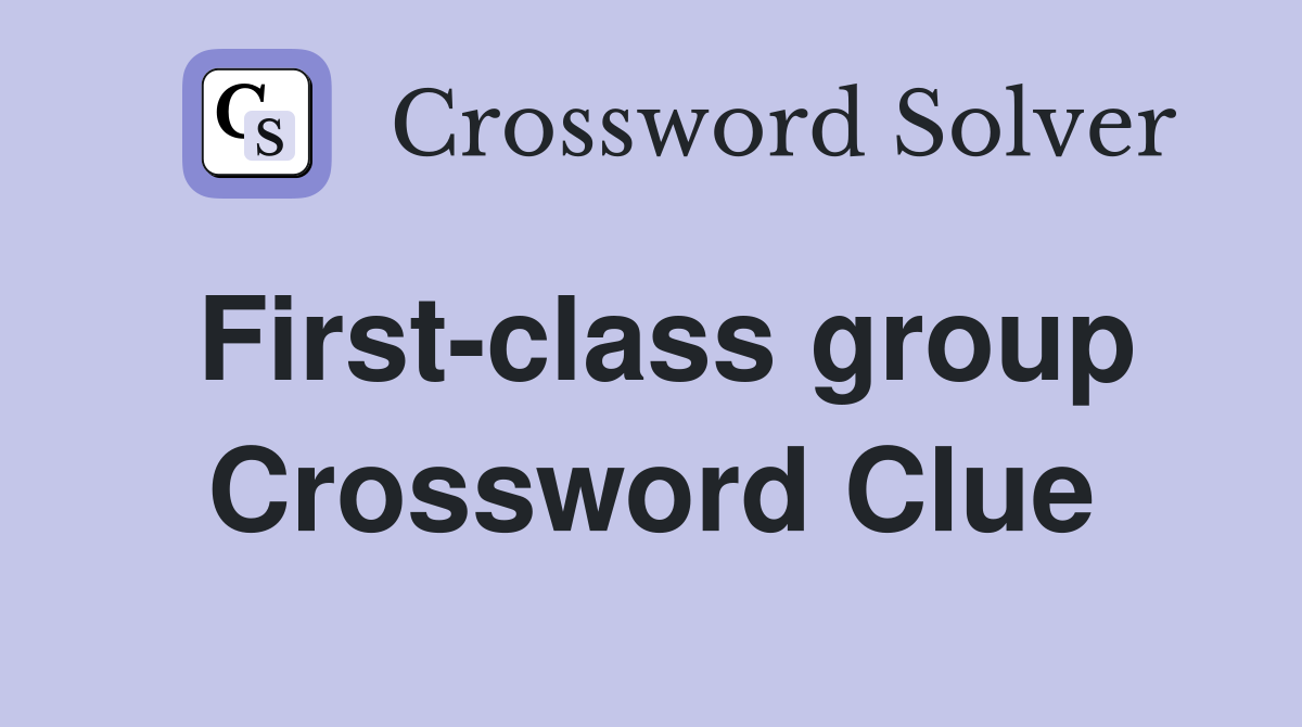 First-class group Crossword Clue
