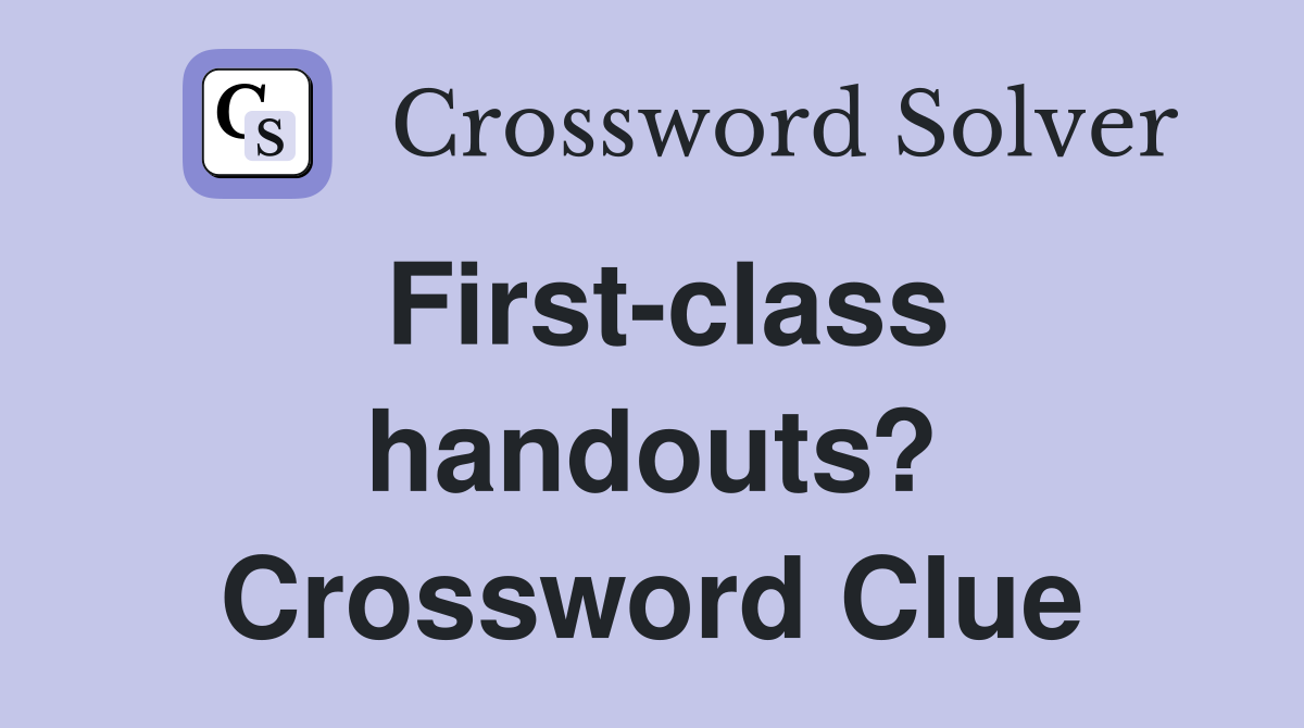 First-class handouts? Crossword Clue