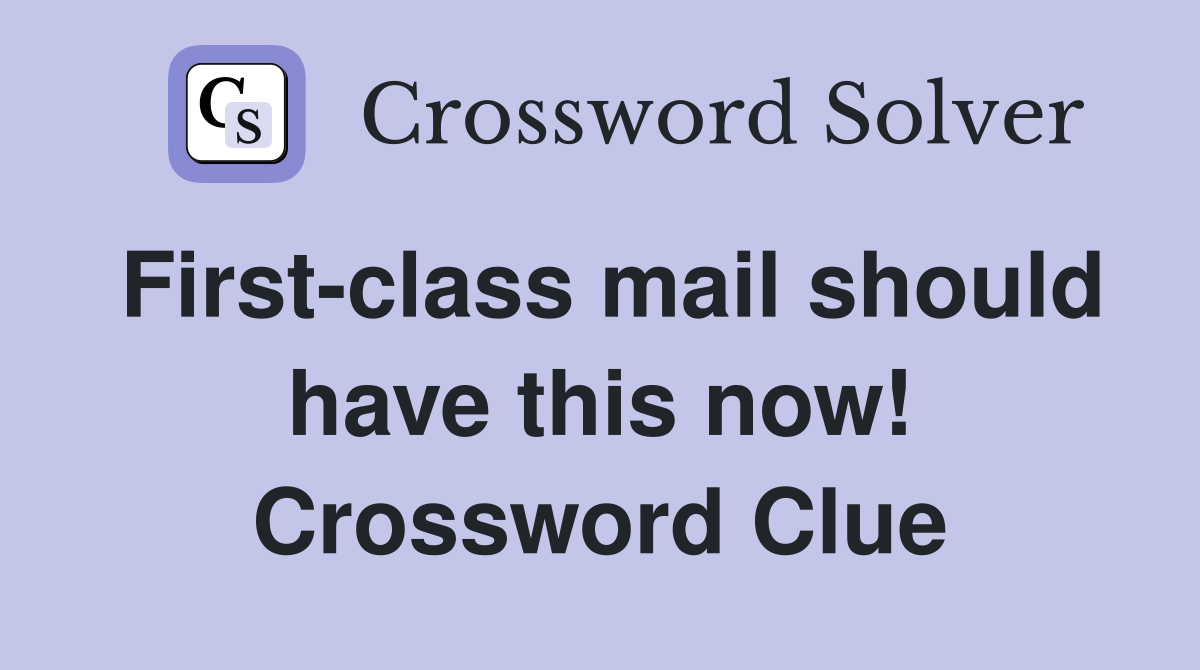 First-class mail should have this now! Crossword Clue