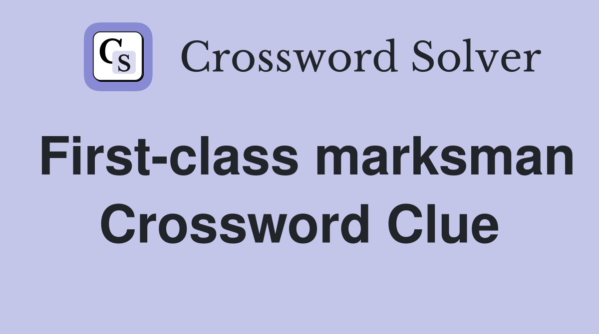 First-class marksman Crossword Clue