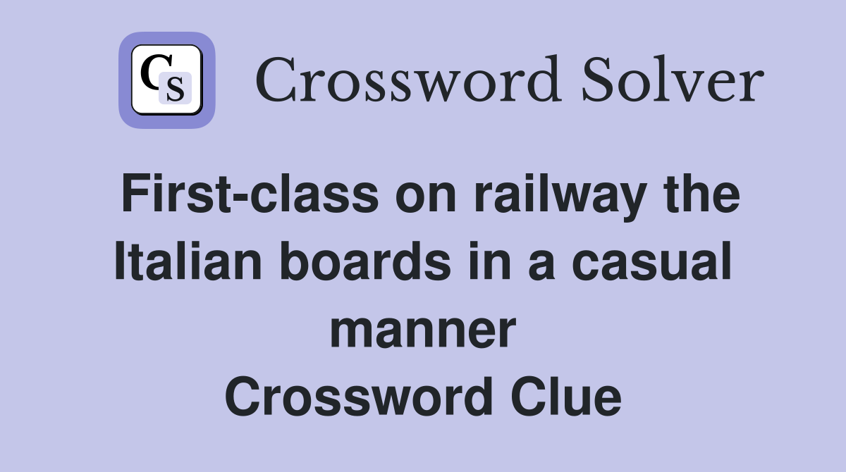 First-class on railway the Italian boards in a casual manner Crossword Clue