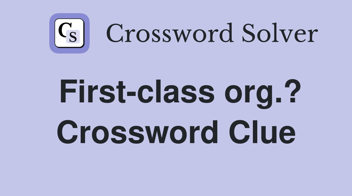 First-class org.? Crossword Clue