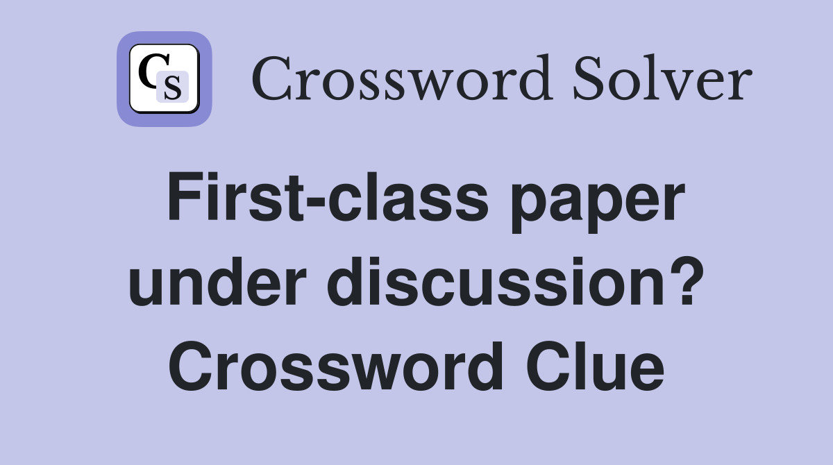 First-class paper under discussion? Crossword Clue