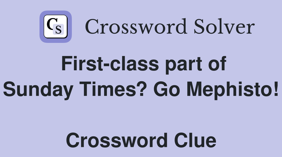 First-class part of Sunday Times? Go Mephisto!  Crossword Clue