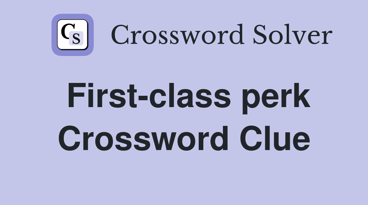 First-class perk Crossword Clue