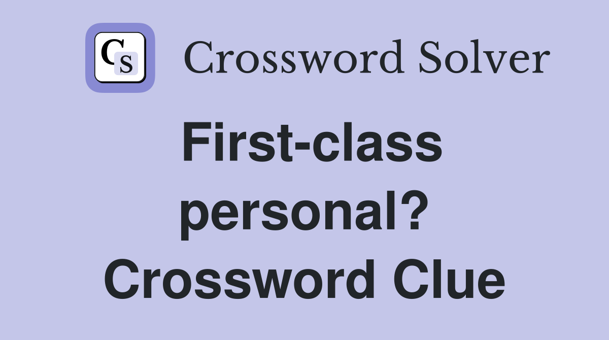First-class personal? Crossword Clue