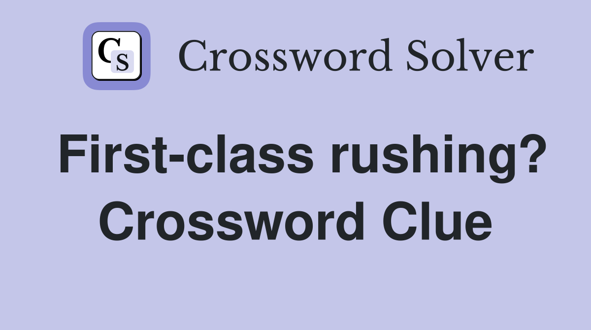First-class rushing? Crossword Clue