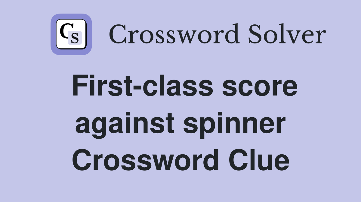 First-class score against spinner Crossword Clue