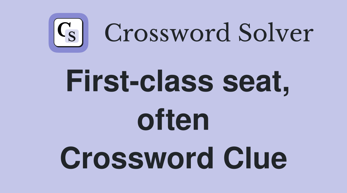 First-class seat, often Crossword Clue