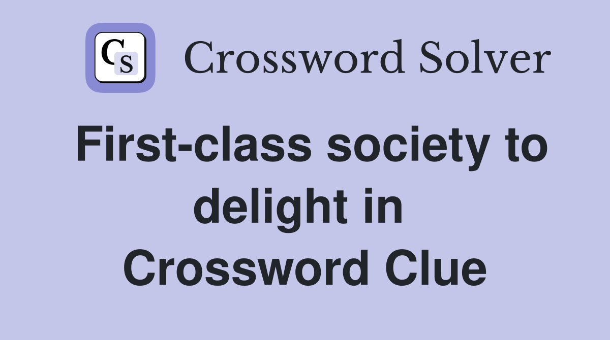 First-class society to delight in  Crossword Clue