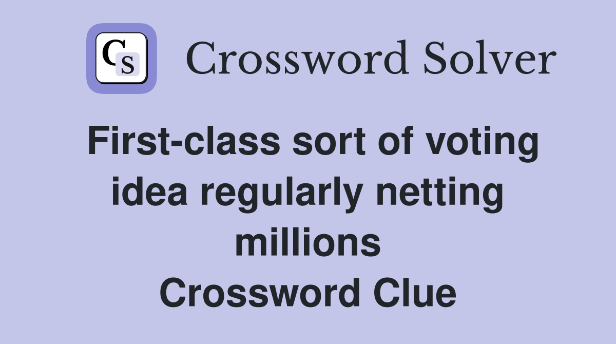 First-class sort of voting idea regularly netting millions Crossword Clue
