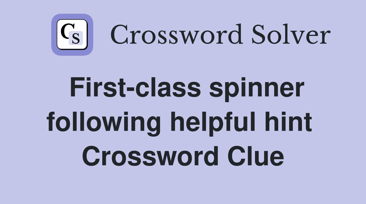 First-class spinner following helpful hint  Crossword Clue