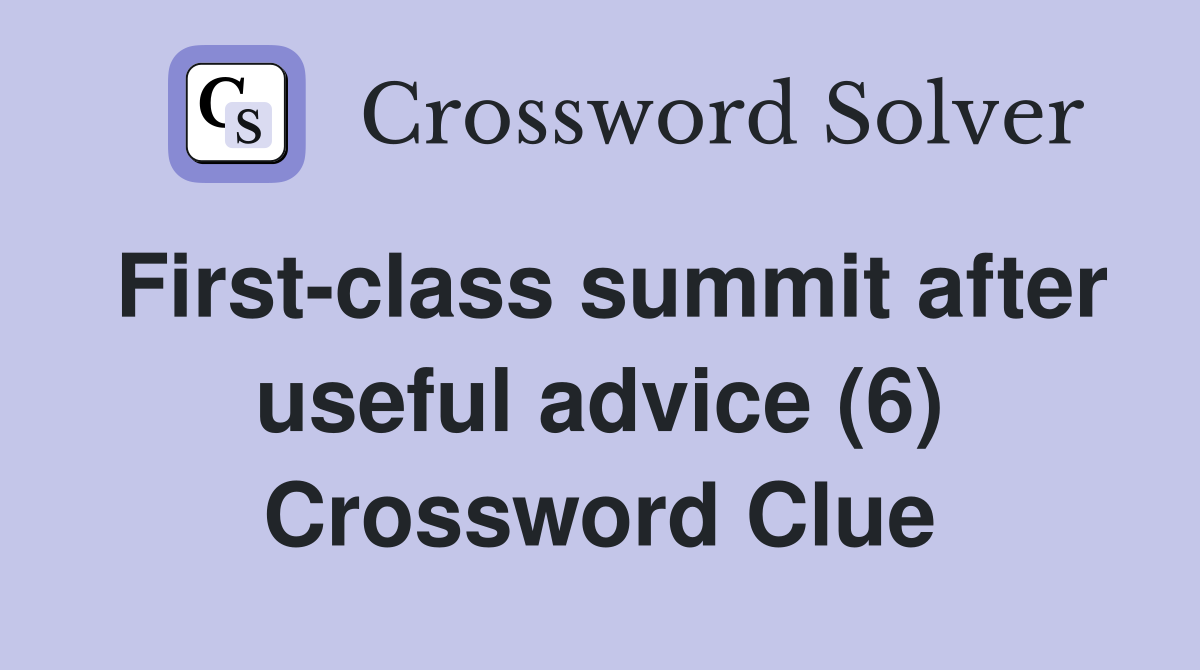 First-class summit after useful advice (6) Crossword Clue