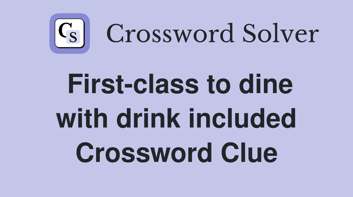 First-class to dine with drink included Crossword Clue
