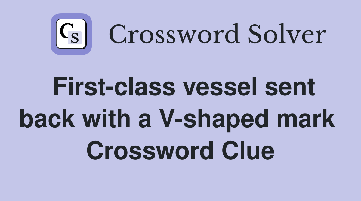 First-class vessel sent back with a V-shaped mark  Crossword Clue