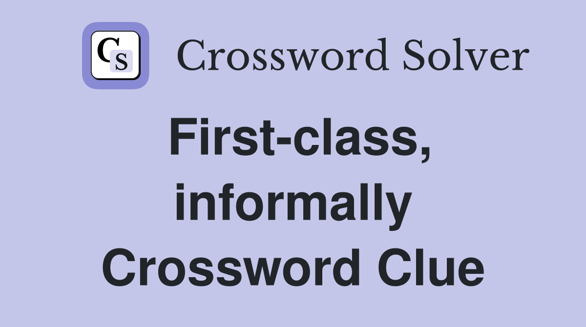 First-class, informally Crossword Clue