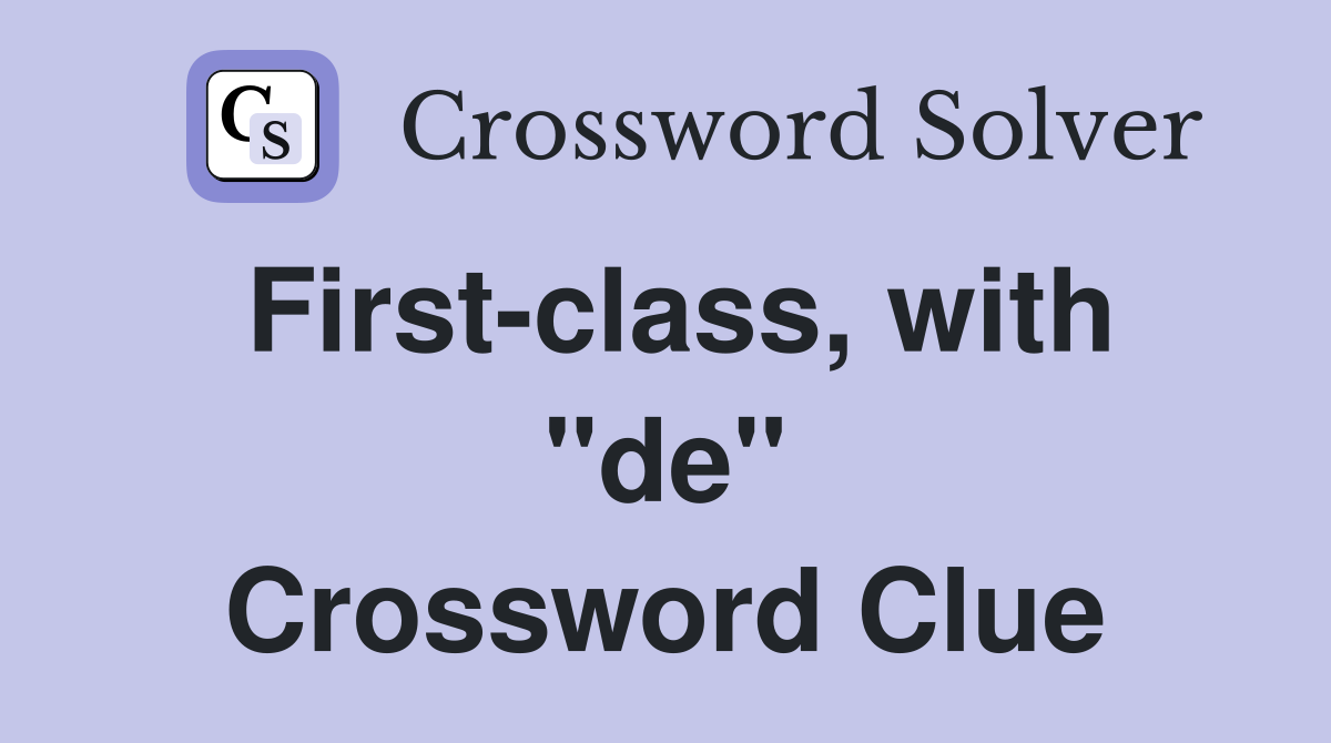 First-class, with "de" Crossword Clue