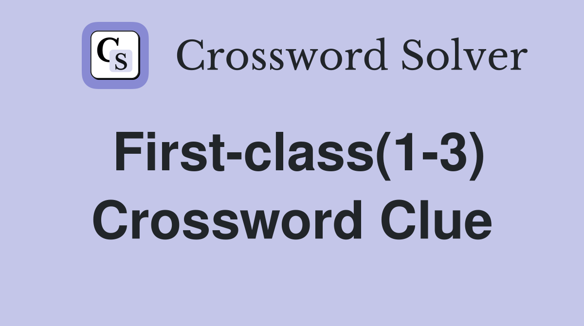 First-class(1-3) Crossword Clue