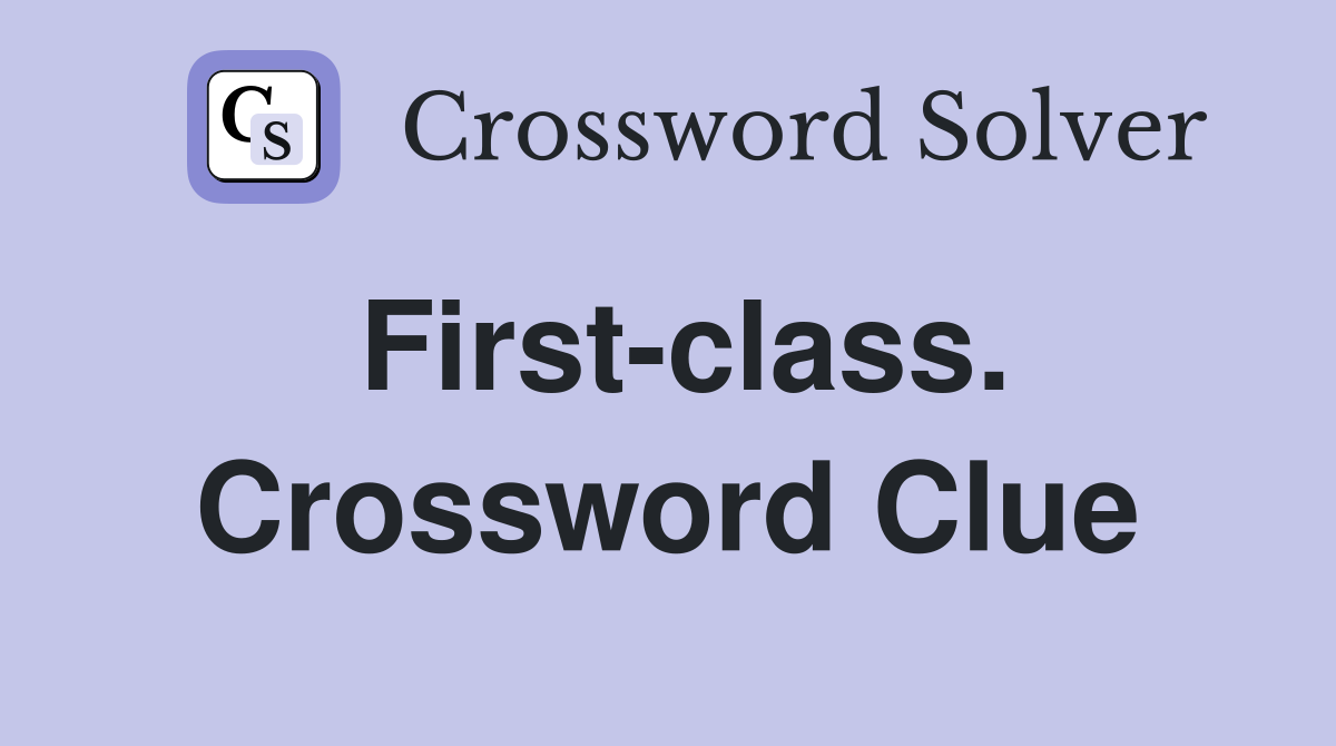 First-class. Crossword Clue