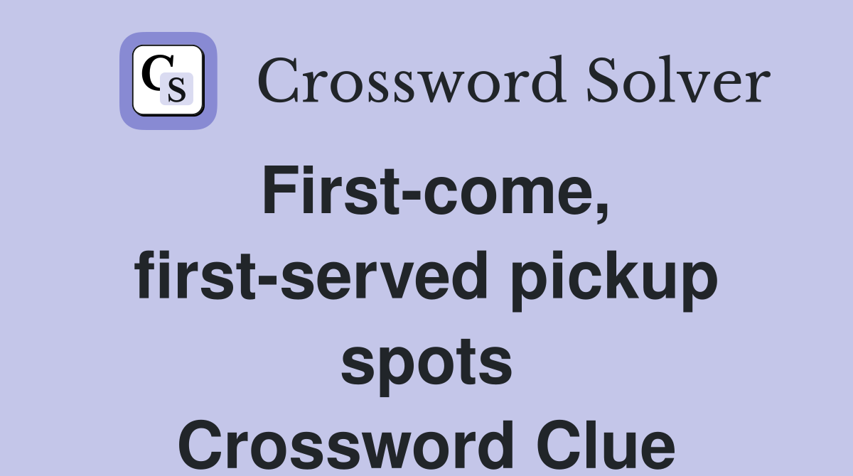 First-come, first-served pickup spots Crossword Clue