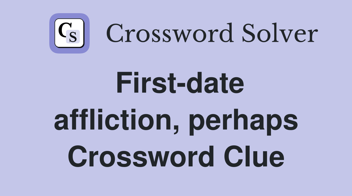 First-date affliction, perhaps Crossword Clue