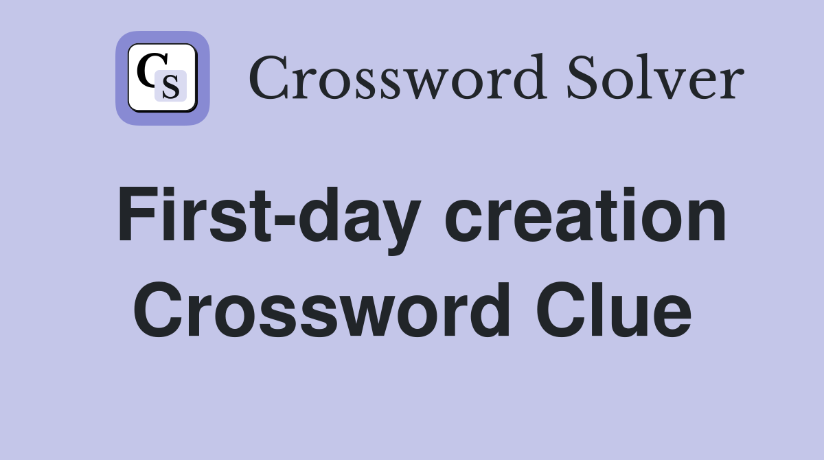 First-day creation Crossword Clue