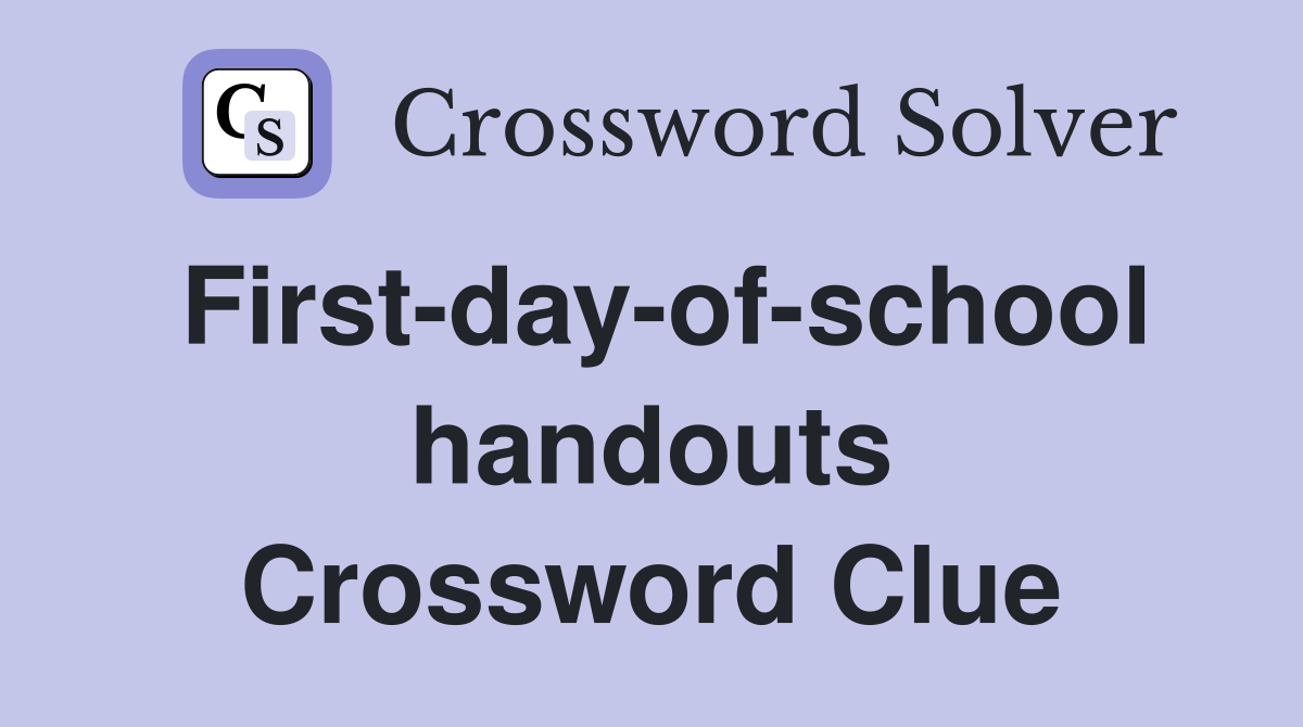 First-day-of-school handouts Crossword Clue