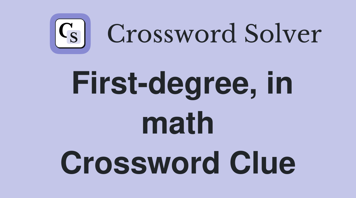 First-degree, in math Crossword Clue