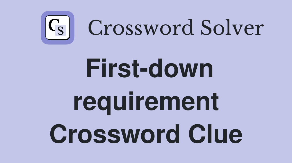 First-down requirement Crossword Clue