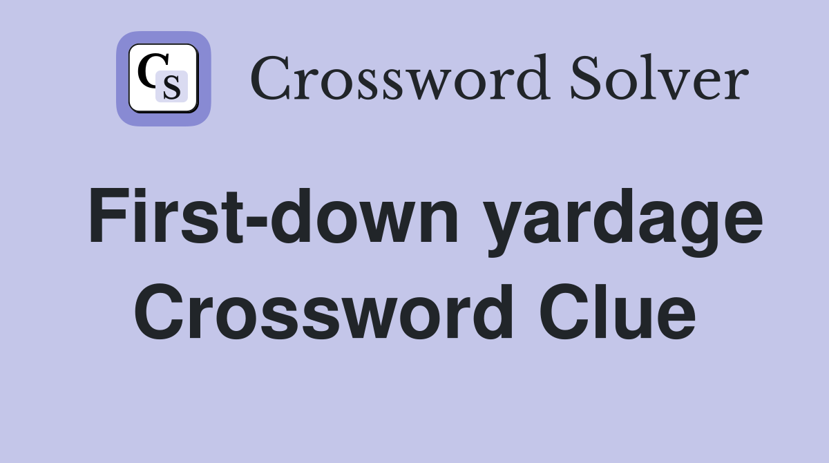 First-down yardage Crossword Clue