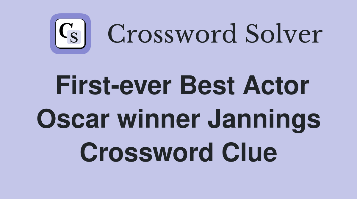 First-ever Best Actor Oscar winner Jannings Crossword Clue