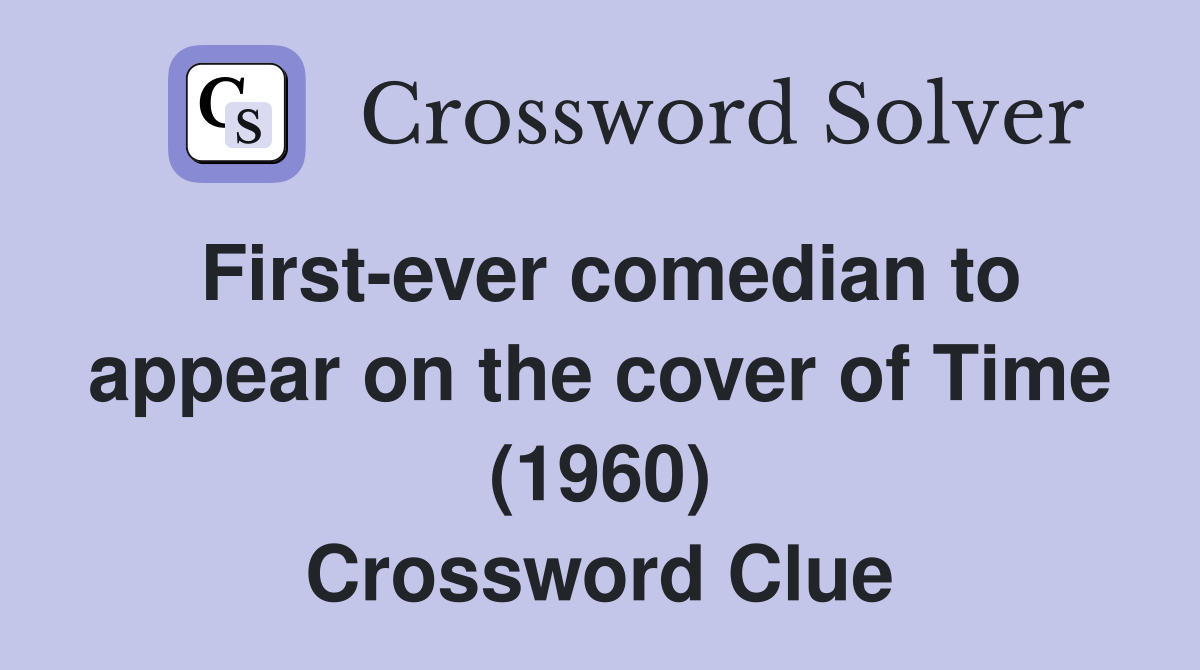 First-ever comedian to appear on the cover of Time (1960) Crossword Clue