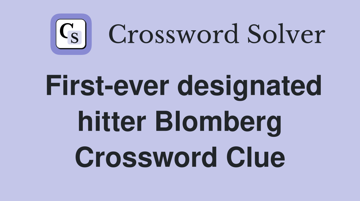 First-ever designated hitter Blomberg Crossword Clue