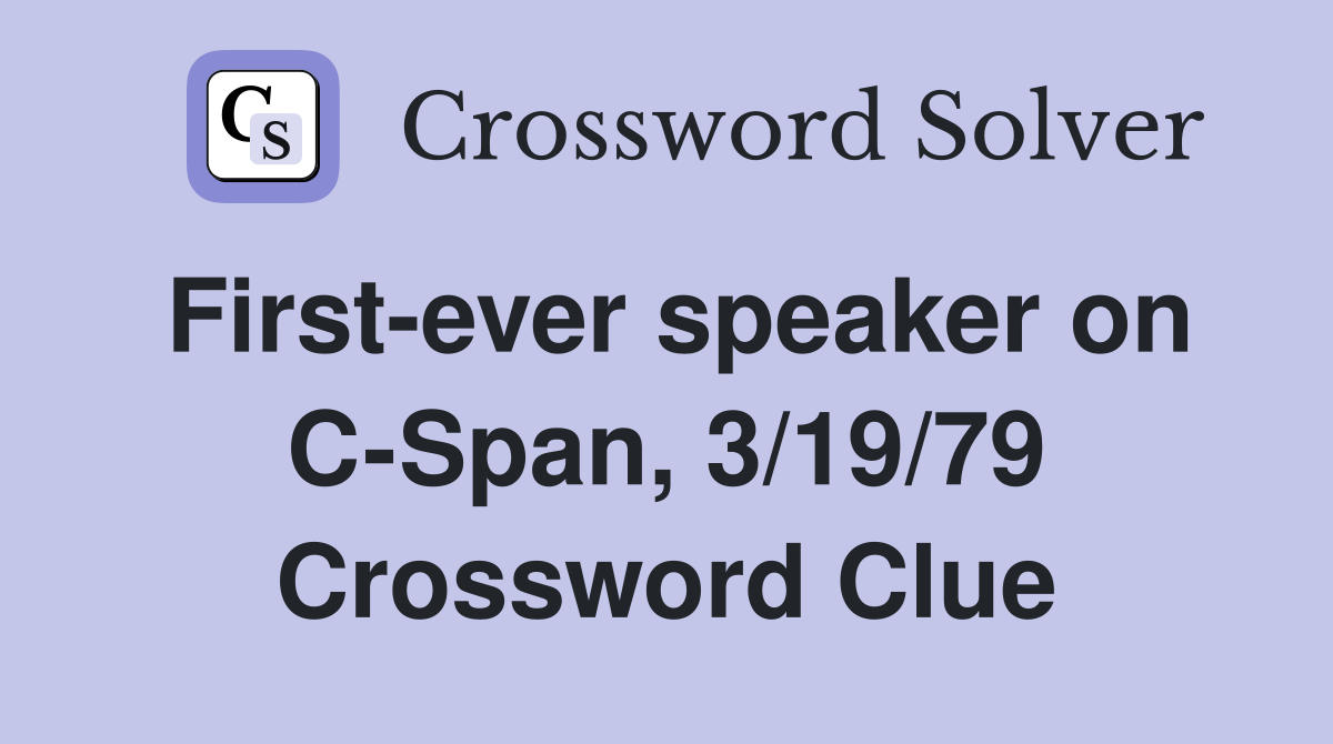 First-ever speaker on C-Span, 3/19/79 Crossword Clue