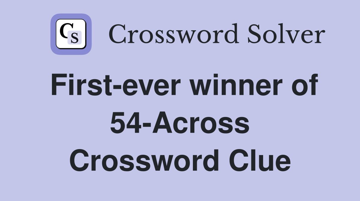 First-ever winner of 54-Across Crossword Clue