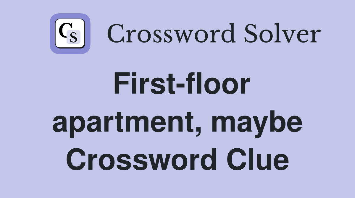 First-floor apartment, maybe Crossword Clue