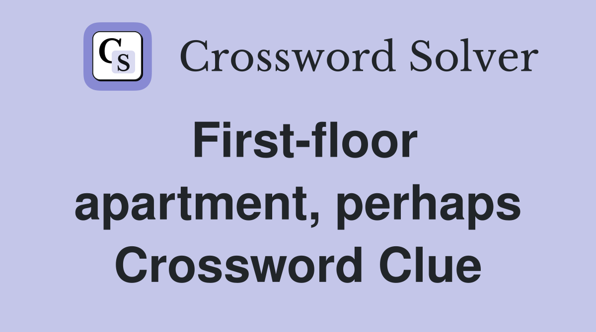 First-floor apartment, perhaps Crossword Clue