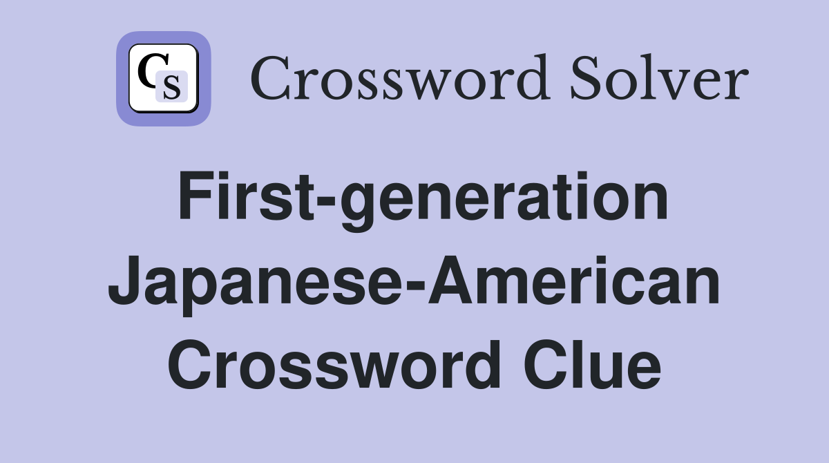 First-generation Japanese-American Crossword Clue