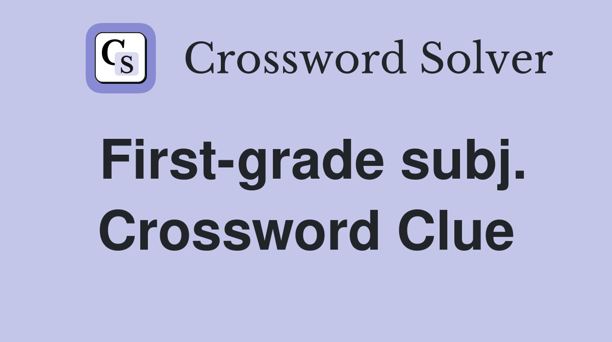 First-grade subj. Crossword Clue