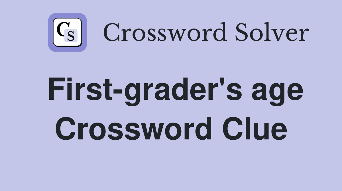 First-grader's age Crossword Clue