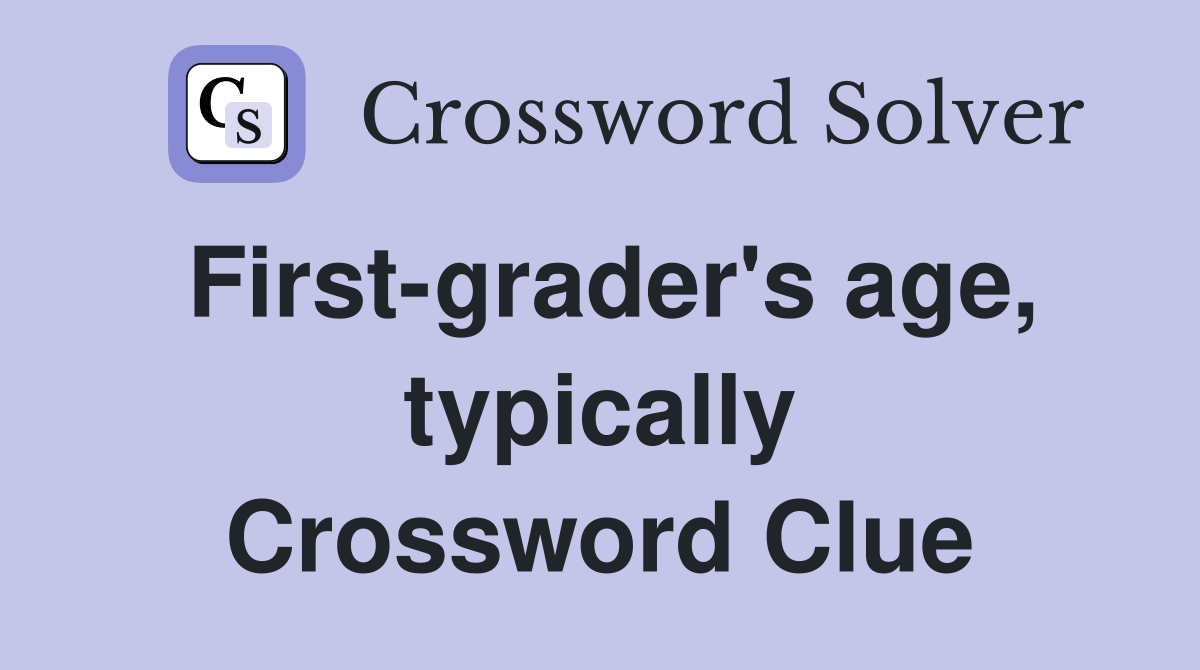 First-grader's age, typically Crossword Clue