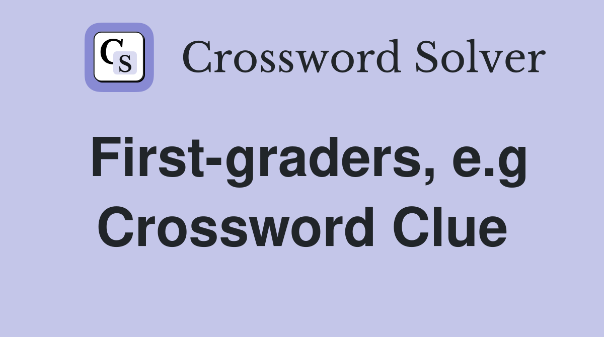 First-graders, e.g Crossword Clue