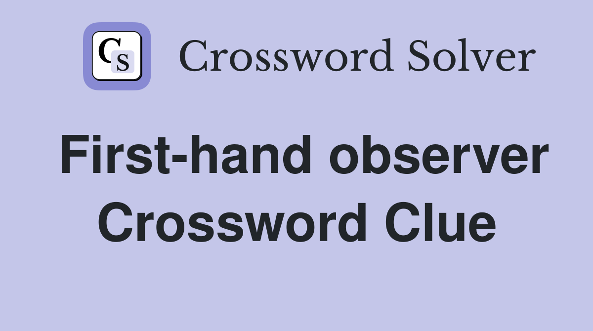First-hand observer Crossword Clue