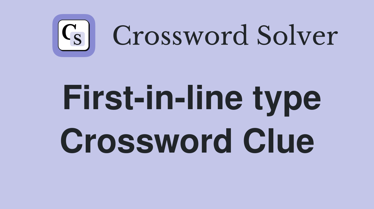 First-in-line type Crossword Clue