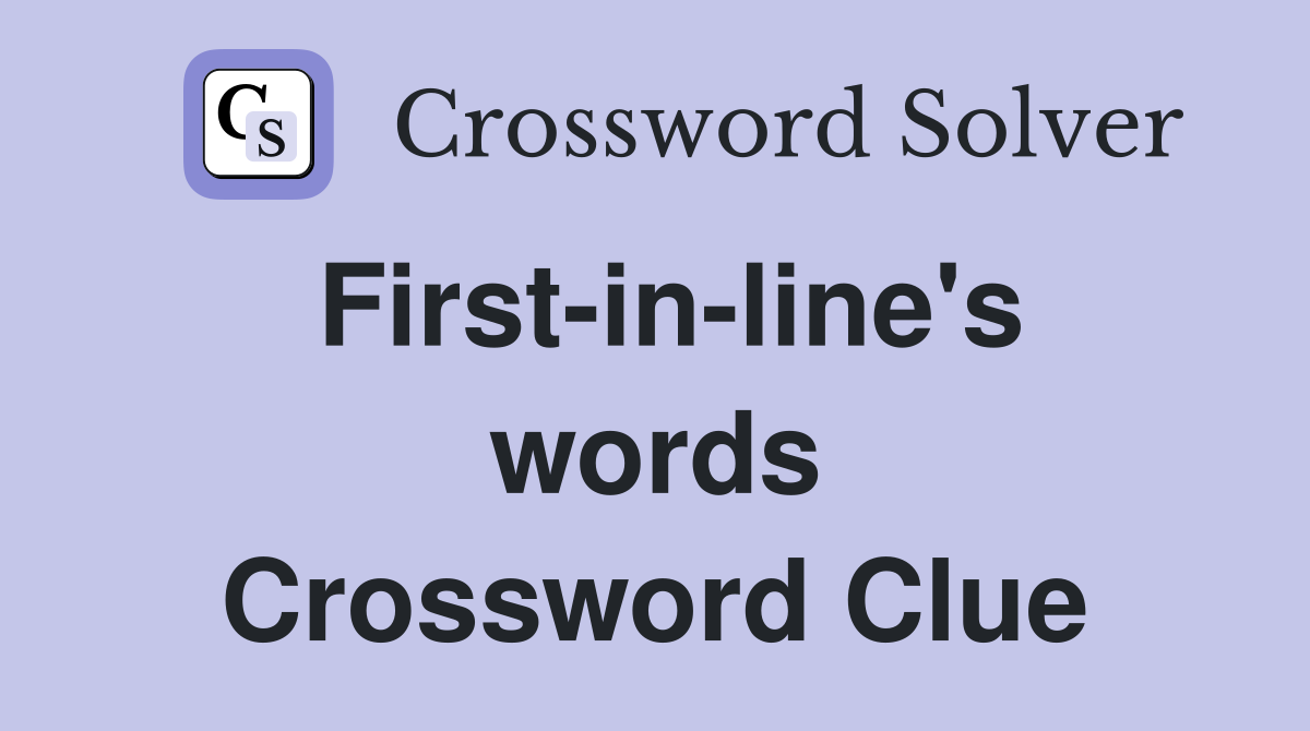 First-in-line's words Crossword Clue