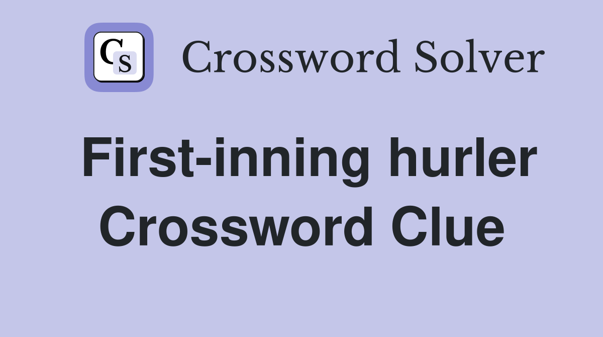 First-inning hurler Crossword Clue