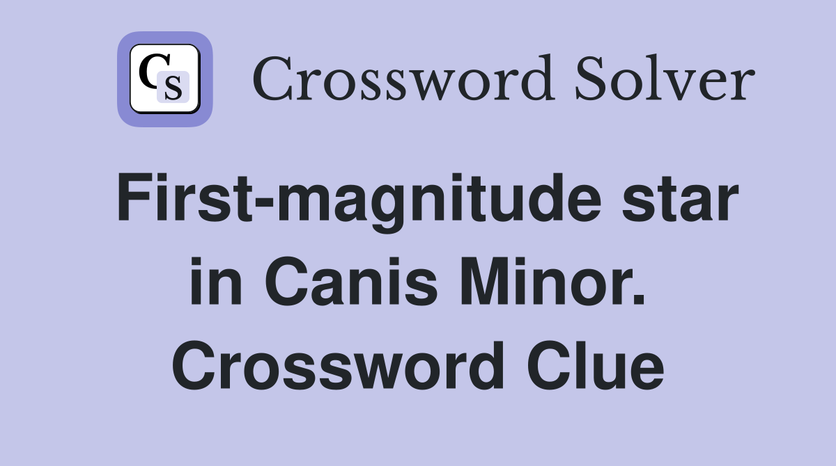 First-magnitude star in Canis Minor. Crossword Clue