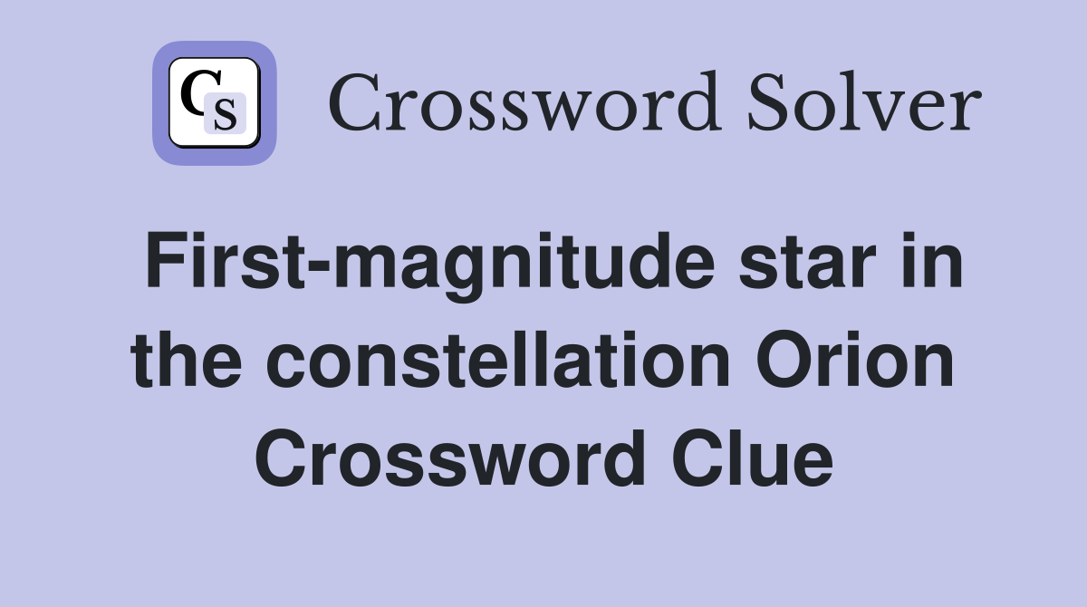 First-magnitude star in the constellation Orion Crossword Clue