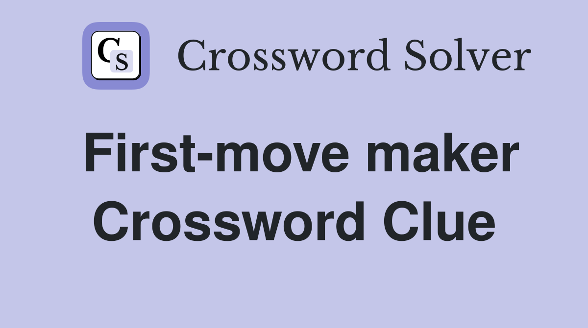 First-move maker Crossword Clue