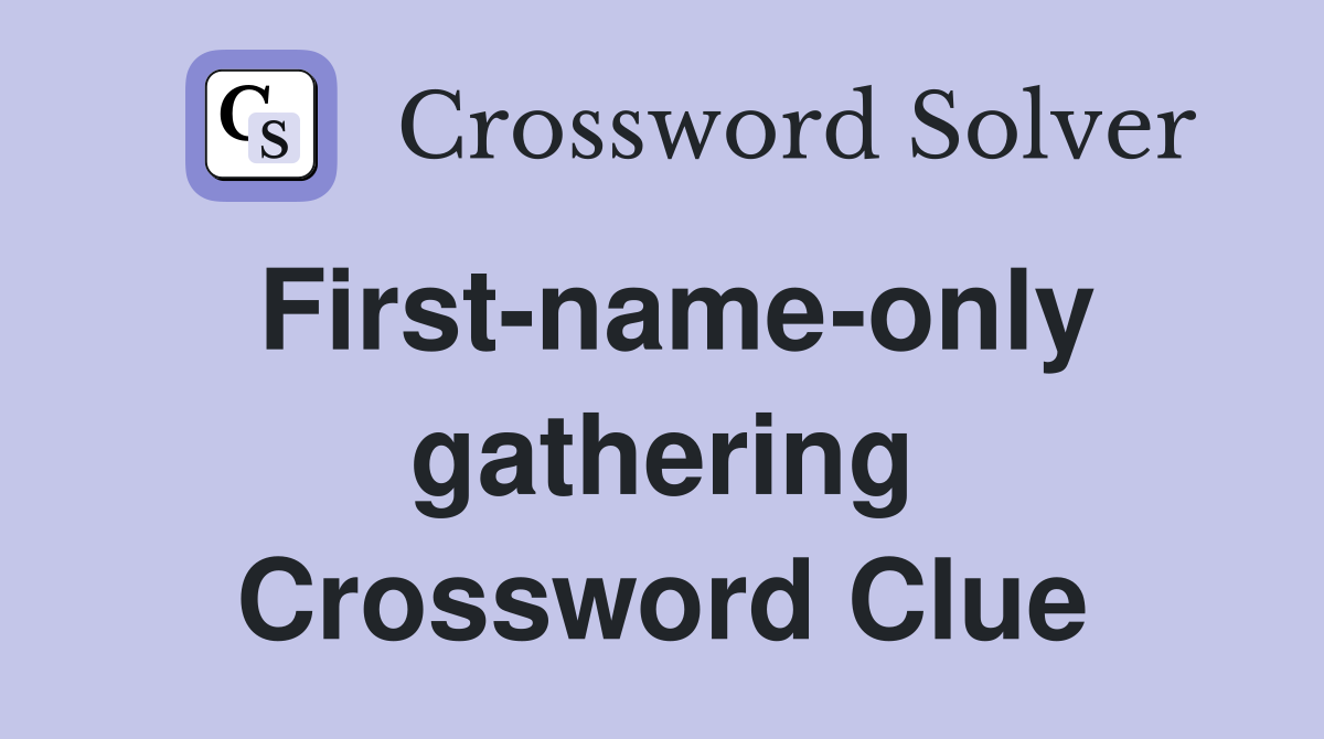 First-name-only gathering Crossword Clue